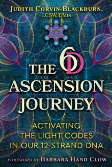 The 6D Ascension Journey : Activating the Light Codes in Our 12-Strand DNA