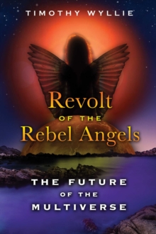 Revolt of the Rebel Angels : The Future of the Multiverse