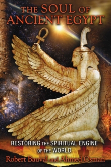 The Soul of Ancient Egypt : Restoring the Spiritual Engine of the World