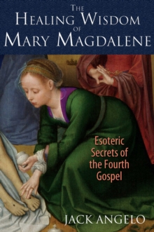 The Healing Wisdom of Mary Magdalene : Esoteric Secrets of the Fourth Gospel