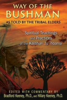 Way of the Bushman : Spiritual Teachings and Practices of the Kalahari Ju/'hoansi