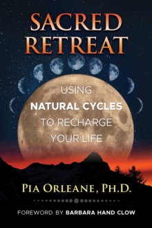 Sacred Retreat : Using Natural Cycles to Recharge Your Life, Paperback / softback Book Sacred Retreat : Using Natural Cycles to Recharge Your Life, Paperback / softback Book