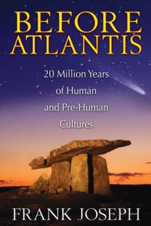 Before Atlantis : 20 Million Years of Human and Pre-Human Cultures