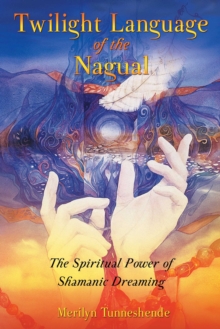 Twilight Language of the Nagual : The Spiritual Power of Shamanic Dreaming