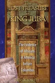 The Lost Treasure of King Juba : The Evidence of Africans in America before Columbus