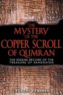 The Mystery of the Copper Scroll of Qumran : The Essene Record of the Treasure of Akhenaten