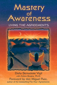 Mastery of Awareness : Living the Agreements