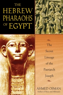 The Hebrew Pharaohs of Egypt : The Secret Lineage of the Patriarch Joseph, EPUB eBook The Hebrew Pharaohs of Egypt : The Secret Lineage of the Patriarch Joseph, EPUB eBook