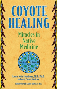 Coyote Healing : Miracles in Native Medicine