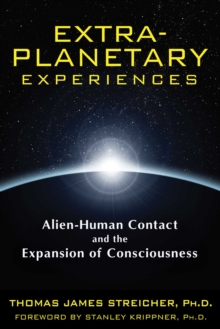 Extra-Planetary Experiences : Alien-Human Contact and the Expansion of Consciousness