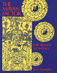 The Mayan Factor : Path Beyond Technology