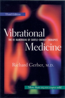 Vibrational Medicine : The #1 Handbook of Subtle-Energy Therapies