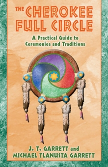 The Cherokee Full Circle : A Practical Guide to Ceremonies and Traditions