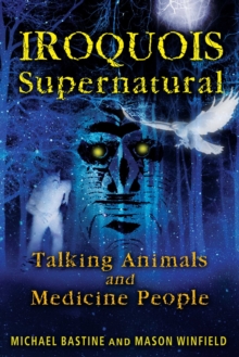 Iroquois Supernatural : Talking Animals and Medicine People