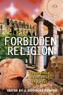 Forbidden Religion : Suppressed Heresies of the West