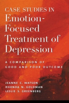 Case Studies in Emotion-focused Treatment of Depression : A Comparison of Good and Poor Outcome, Hardback Book Case Studies in Emotion-focused Treatment of Depression : A Comparison of Good and Poor Outcome, Hardback Book