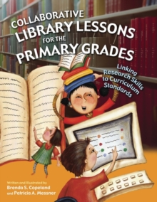 Collaborative Library Lessons for the Primary Grades : Linking Research Skills to Curriculum Standards, Paperback / softback Book Collaborative Library Lessons for the Primary Grades : Linking Research Skills to Curriculum Standards, Paperback / softback Book