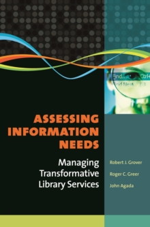 Assessing Information Needs : Managing Transformative Library Services