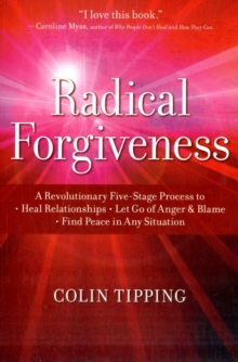 Radical Forgiveness : A Revolutionary Five-Stage Process to Heal Relationships, Let Go of Anger and Blame, Find Peace in Any Situation, Paperback Book Radical Forgiveness : A Revolutionary Five-Stage Process to Heal Relationships, Let Go of Anger and Blame, Find Peace in Any Situation, Paperback Book