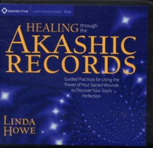 Healing Through the Akashic Records : Accessing the Power of Our Sacred Wounds, CD-Audio Book Healing Through the Akashic Records : Accessing the Power of Our Sacred Wounds, CD-Audio Book