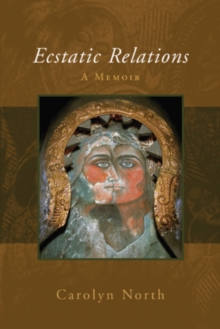 Ecstatic Relations : A Memoir, Paperback / softback Book Ecstatic Relations : A Memoir, Paperback / softback Book