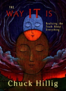 Way IT Is : Realizing the Truth About Everything, Paperback / softback Book Way IT Is : Realizing the Truth About Everything, Paperback / softback Book