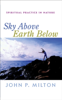 Sky Above, Earth Below : Spiritual Practice in Nature