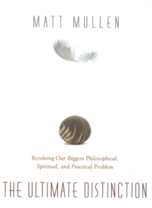 Ultimate Distinction : Resolving Our Biggest Philosophical, Spiritual & Practical Problem, Paperback / softback Book Ultimate Distinction : Resolving Our Biggest Philosophical, Spiritual & Practical Problem, Paperback / softback Book