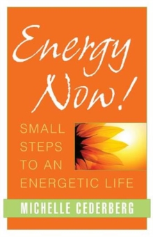 Energy Now! : Small Steps to an Energetic Life, Paperback Book Energy Now! : Small Steps to an Energetic Life, Paperback Book