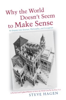 Why the World Doesn't Seem to Make Sense : An Inquiry into Science, Philosophy & Perception, Paperback / softback Book Why the World Doesn't Seem to Make Sense : An Inquiry into Science, Philosophy & Perception, Paperback / softback Book