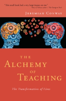 Alchemy of Teaching : The Transformation of Lives, Paperback / softback Book Alchemy of Teaching : The Transformation of Lives, Paperback / softback Book