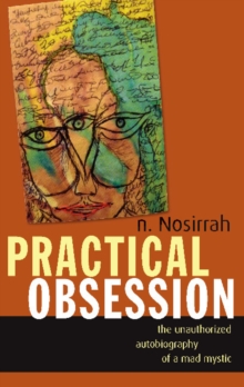 Practical Obsession : The Unauthorized Autobiography of a Mad Mystic, Paperback / softback Book Practical Obsession : The Unauthorized Autobiography of a Mad Mystic, Paperback / softback Book