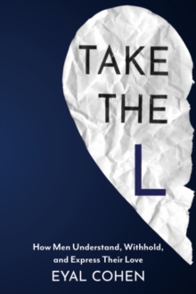 Take the L : How Men Understand, Withhold, and Express Their Love