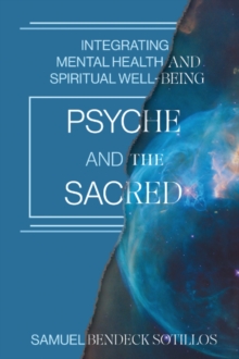 Psyche and the Sacred : Integrating Mental Health and Spiritual Well-Being