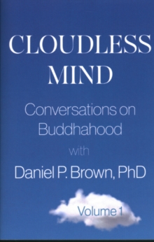 Cloudless Mind - Volume 1 : Conversations on Buddhahood with Daniel P. Brown