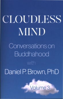 Cloudless Mind - Volume 3 : Conversations on Buddhahood with Daniel P. Brown
