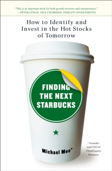 Finding The Next Starbucks : How to Identify and Invest in the Hot Stocks of Tomorrow, Paperback / softback Book Finding The Next Starbucks : How to Identify and Invest in the Hot Stocks of Tomorrow, Paperback / softback Book