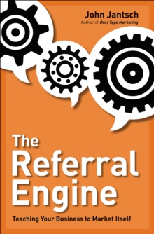 The Referral Engine : Teaching Your Business to Market Itself, Hardback Book The Referral Engine : Teaching Your Business to Market Itself, Hardback Book