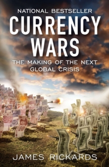 Currency Wars : The Making of the Next Global Crisis