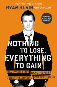 Nothing to Lose, Everything to Gain : How I Went from Gang Member to Multimillionaire Entrepreneur, Paperback Book Nothing to Lose, Everything to Gain : How I Went from Gang Member to Multimillionaire Entrepreneur, Paperback Book