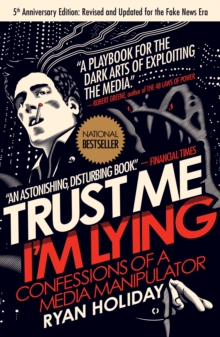 Trust Me, I'm Lying : Confessions of a Media Manipulator, Paperback / softback Book Trust Me, I'm Lying : Confessions of a Media Manipulator, Paperback / softback Book