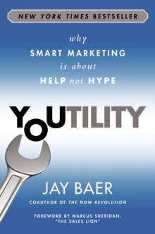 Youtility : Why Smart Marketing is About Help not Hype, Hardback Book Youtility : Why Smart Marketing is About Help not Hype, Hardback Book