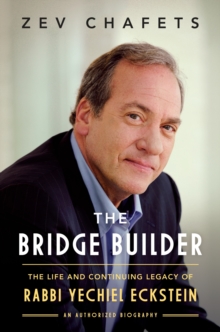 The Bridge Builder: The Life and Continuing Legacy of Rabbi Yechiel Eckstein, Hardback Book The Bridge Builder: The Life and Continuing Legacy of Rabbi Yechiel Eckstein, Hardback Book