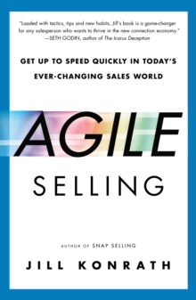 Agile Selling : Get Up to Speed Quickly in Today's Ever-Changing Sales World, Paperback Book Agile Selling : Get Up to Speed Quickly in Today's Ever-Changing Sales World, Paperback Book