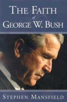The Faith of George W. Bush, Hardback Book The Faith of George W. Bush, Hardback Book