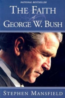 The Faith of George W. Bush, Paperback / softback Book The Faith of George W. Bush, Paperback / softback Book
