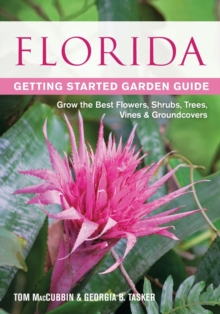 Florida Getting Started Garden Guide : Grow the Best Flowers, Shrubs, Trees, Vines & Groundcovers, Paperback / softback Book Florida Getting Started Garden Guide : Grow the Best Flowers, Shrubs, Trees, Vines & Groundcovers, Paperback / softback Book