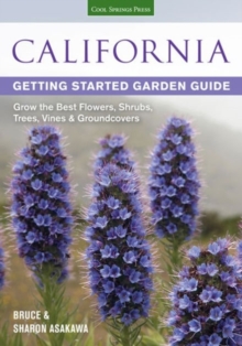 California Getting Started Garden Guide : Grow the Best Flowers, Shrubs, Trees, Vines & Groundcovers, Paperback / softback Book California Getting Started Garden Guide : Grow the Best Flowers, Shrubs, Trees, Vines & Groundcovers, Paperback / softback Book