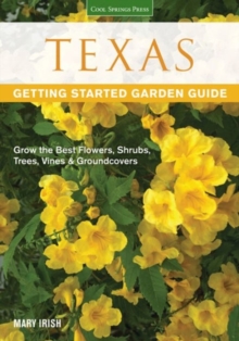 Texas Getting Started Garden Guide : Grow the Best Flowers, Shrubs, Trees, Vines & Groundcovers, Paperback / softback Book Texas Getting Started Garden Guide : Grow the Best Flowers, Shrubs, Trees, Vines & Groundcovers, Paperback / softback Book