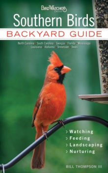 Southern Birds : Backyard Guide - Watching - Feeding - Landscaping - Nurturing - North Carolina, South Carolina, Georgia, Florida, Mississippi, Louisiana, Alabama, Tennessee, Texas, Paperback / softback Book Southern Birds : Backyard Guide - Watching - Feeding - Landscaping - Nurturing - North Carolina, South Carolina, Georgia, Florida, Mississippi, Louisiana, Alabama, Tennessee, Texas, Paperback / softback Book